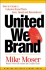United We Brand: How to Create a Cohesive Brand That's Seen, Heard, and Remembered