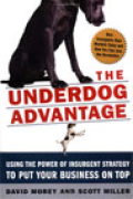 The Underdog Advantage: Using the Power of Insurgent Strategy to Put Your Business on Top