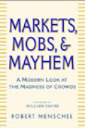 Markets, Mobs and Mayhem: How to Profit From the Madness of Crowds
