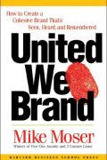 United We Brand: How to Create a Cohesive Brand That's Seen, Heard, and Remembered
