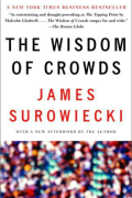 The Wisdom of Crowds: Why the Many Are Smarter Than the Few and How Collective Wisdom Shapes Business, Economies, Societies and Nations