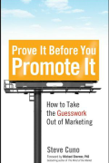 Prove It Before You Promote It: How to Take the Guesswork Out of Marketing