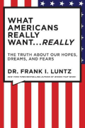 What Americans Really Want... Really: The Truth About Our Hopes, Dreams, and Fears