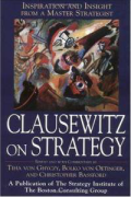 Clausewitz on Strategy: Inspiration and Insight from a Master Strategist