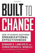 Built To Change: How to Achieve Sustained Organizational Effectiveness