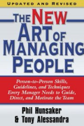 The New Art of Managing People: Updated and Revised Person-to-Person Skills, Guidelines, and Techniques Every Manager Needs to Guide, Direct, and Motivate the Team