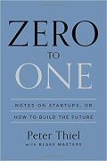 Zero To One: Notes on Startups, Or How to Build the Future