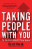 Taking People with You: The Only Way to Make BIG Things Happen