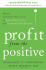 Profit from the Positive: Proven Leadership Strategies to Boost Productivity and Transform Your Business