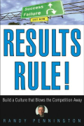 Results Rule!: Build a Culture That Blows the Competition Away