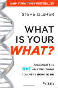 What Is Your WHAT?: Discover the One Amazing Thing You Were Born to Do