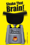 Shake That Brain!: How to Create Winning Solutions and Have Fun While You're At It
