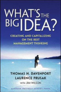 What's the Big Idea? Creating and Capitalizing on the Best New Management Thinking