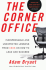 The Corner Office: Indispensable and Unexpected Lessons from CEOs on How to Lead and Succeed