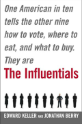 The Influentials: One American in Ten Tells the Other Nine How to Vote, Where to Eat, and What to Buy