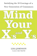 Mind Your X's and Y's: Satisfying the 10 Cravings of a New Generation of Consumers