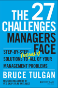 The 27 Challenges Managers Face: Step-by-Step Solutions to (Nearly) All of Your Management Problems