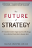 The Future of Strategy: A Transformative Approach to Strategy for a World That Won’t Stand Still